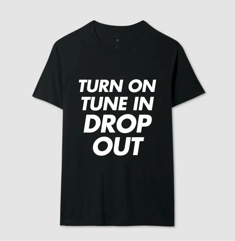 Turn on Tune in Drop out