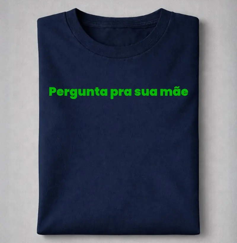 Pergunta para sua mãe
