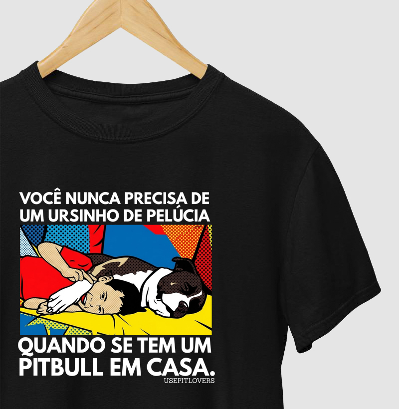 VOCÊ NUNCA PRECISA DE UM URSINHO DE PELÚCIA QUANDO SE TEM UM PIT BULL EM CASA.