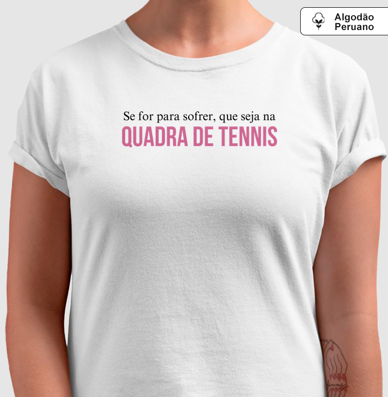 Se for para sofrer, que seja na quadra de tênis