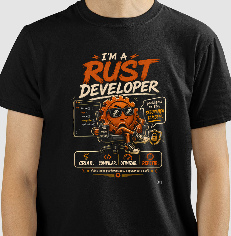 Camiseta I’m a Rust Developer — Criar, Compilar, Otimizar, Repetir