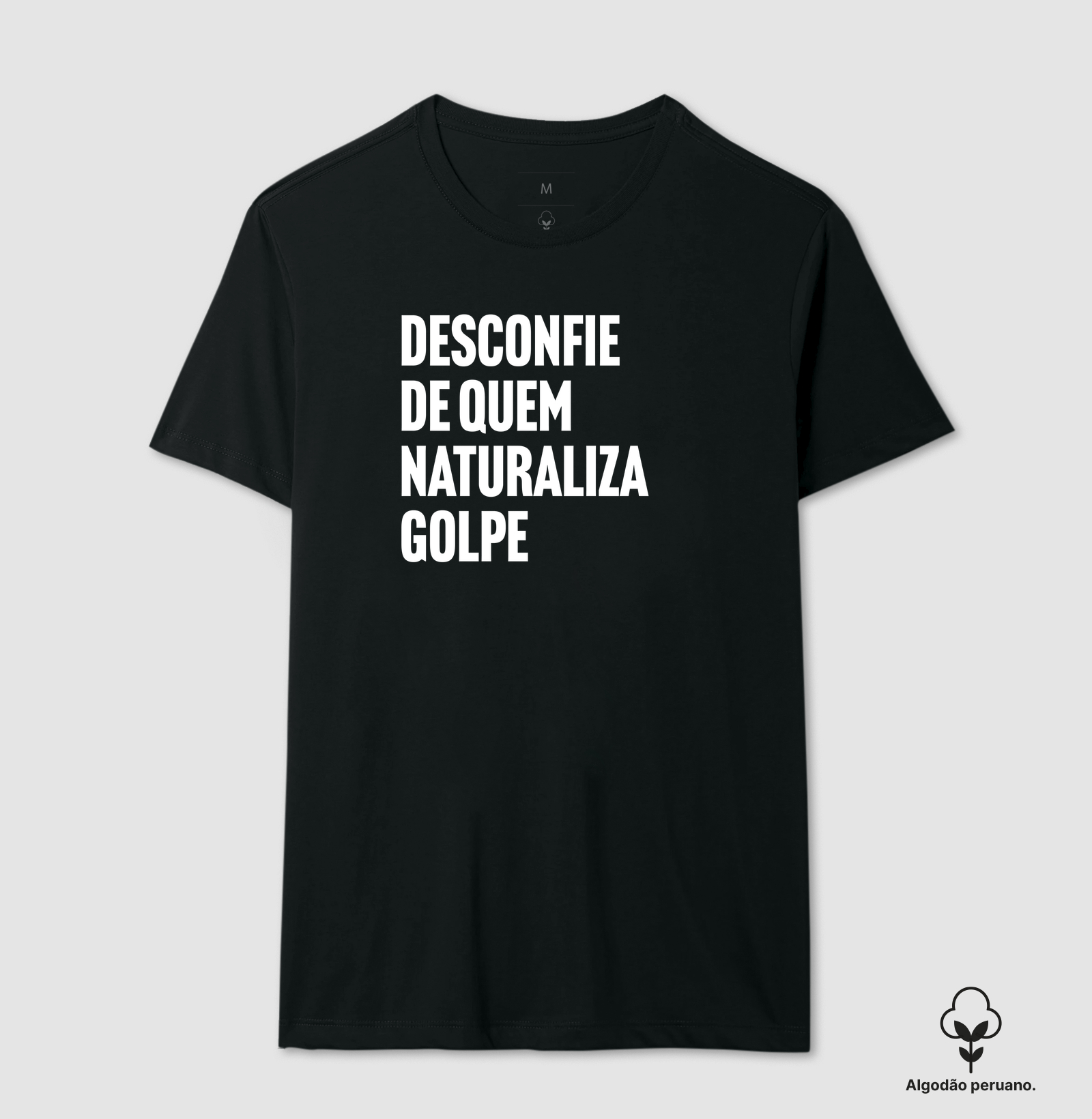 Desconfie de quem naturaliza golpe - Camiseta Algodão Peruano