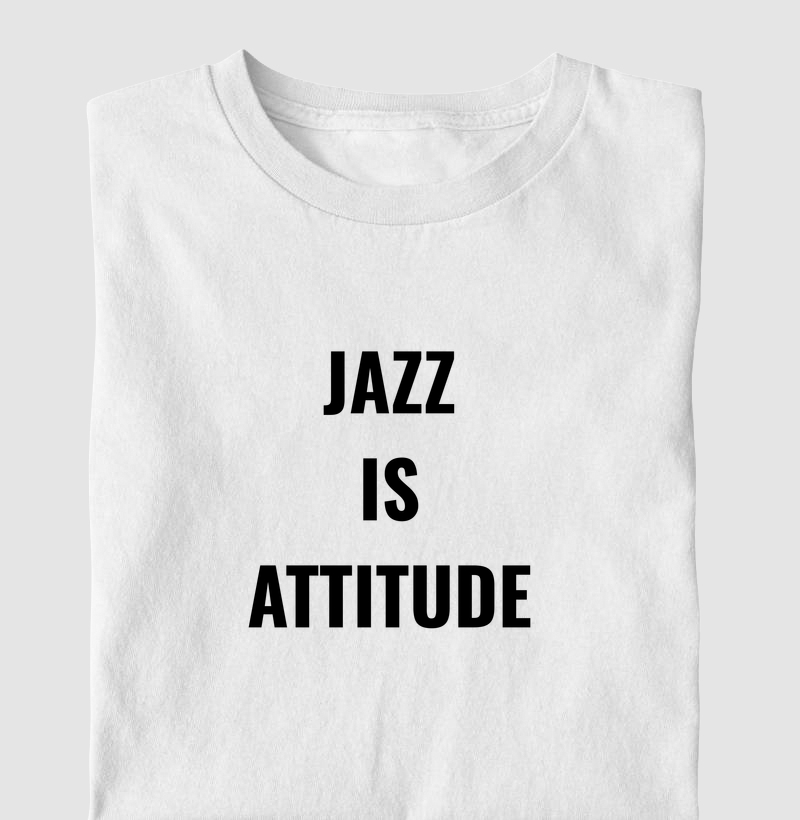 JAZZ IS ATTITUDE