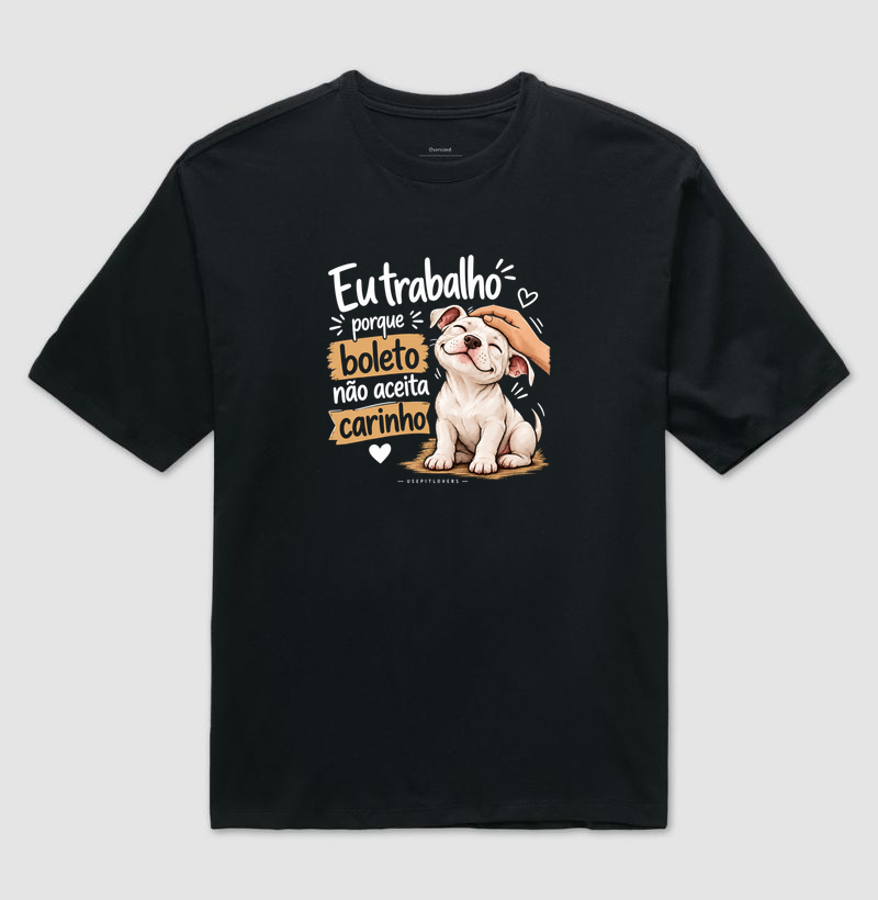 EU TRABALHO PORQUE BOLETO NAO ACEITA CAR - Camiseta Oversized