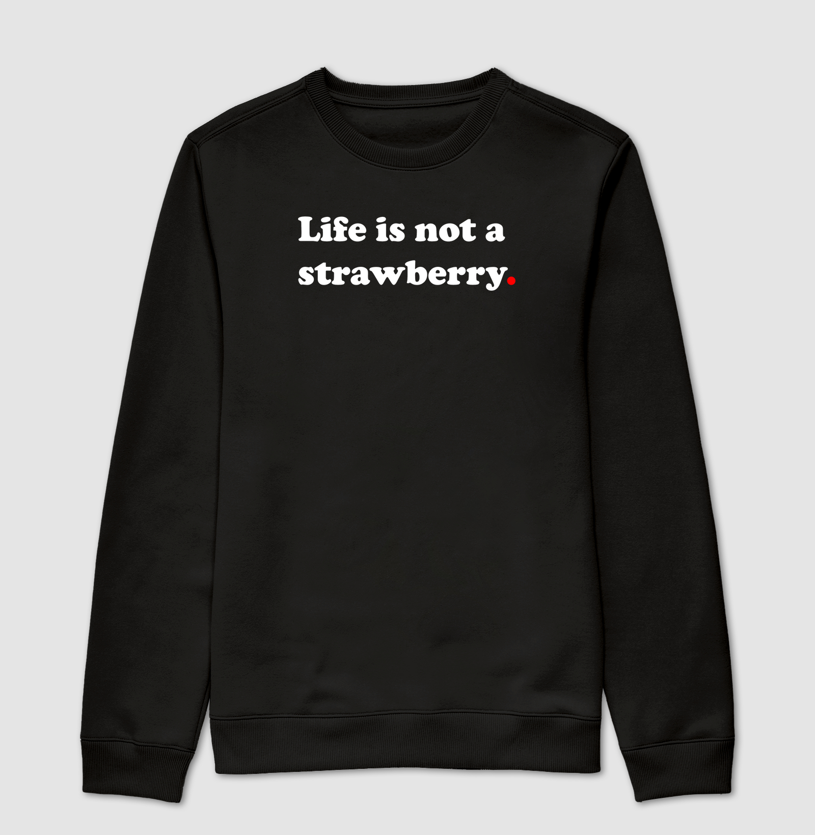 Life is not a strawberry