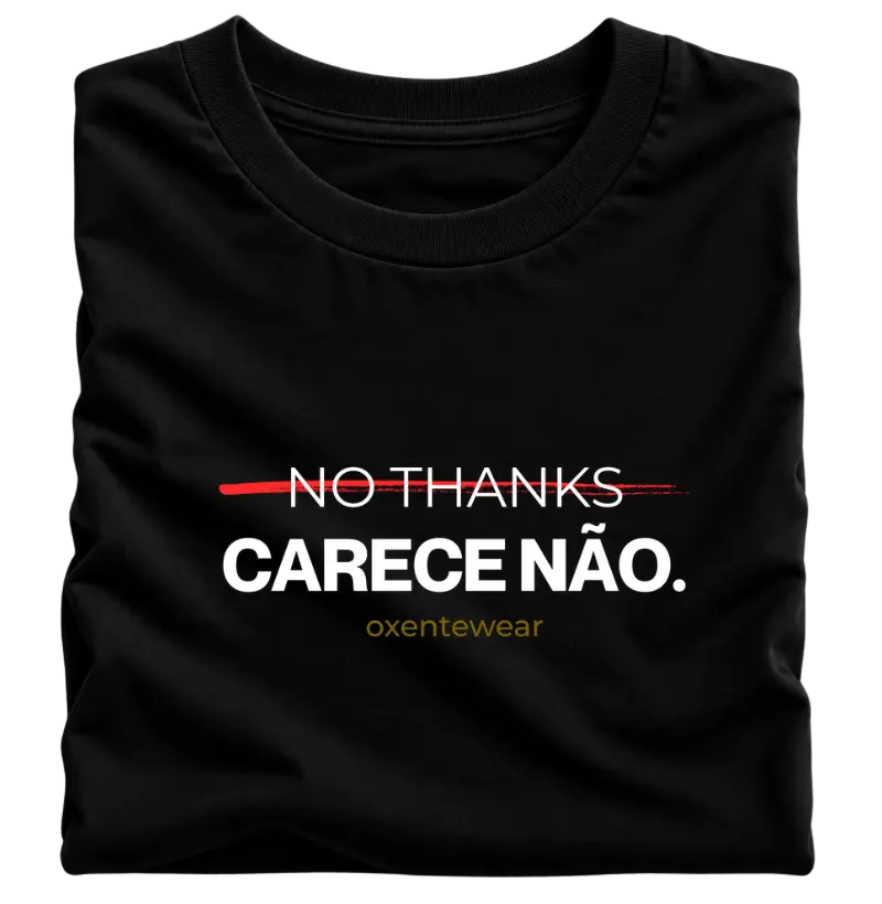 Camiseta No Thanks/Carece Não