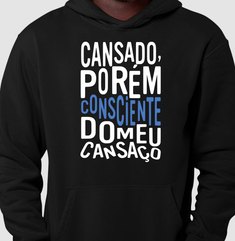 Cansado, porém consciente do meu cansaço.