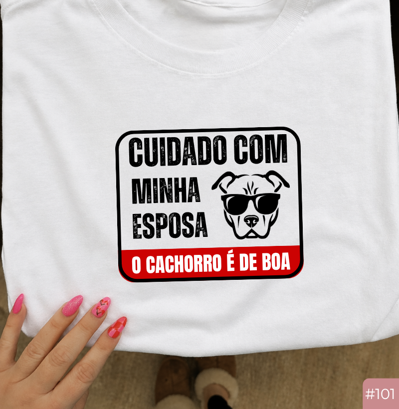Camiseta #101 “Cuidado com a Minha Esposa, o Cachorro é de Boa”