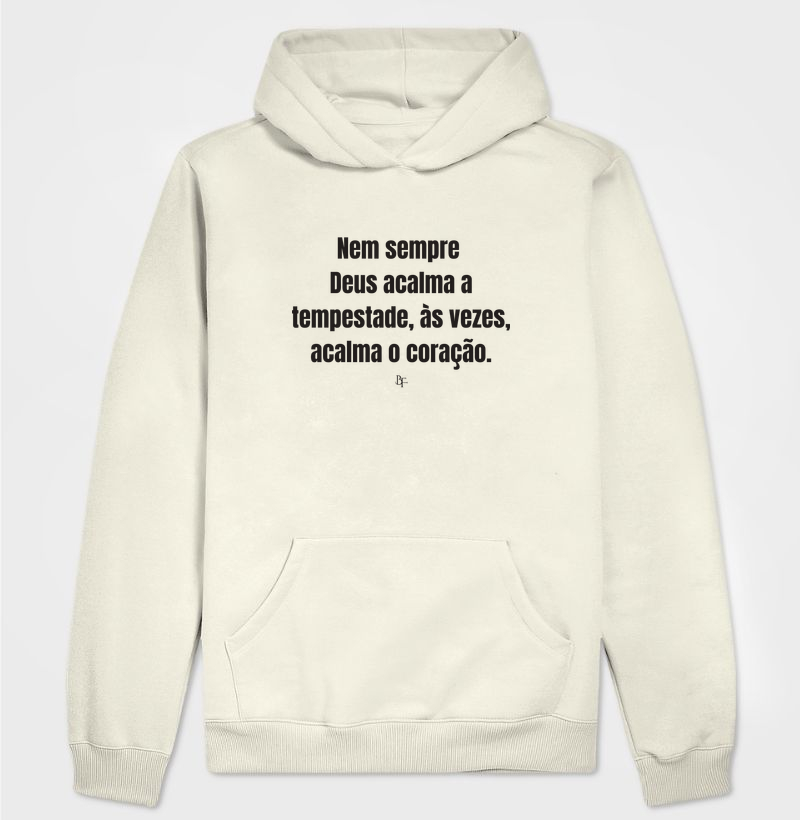 Nem sempre Deus acalma a tempestade, às vezes, acalma o coração. - Hoodie Moletom