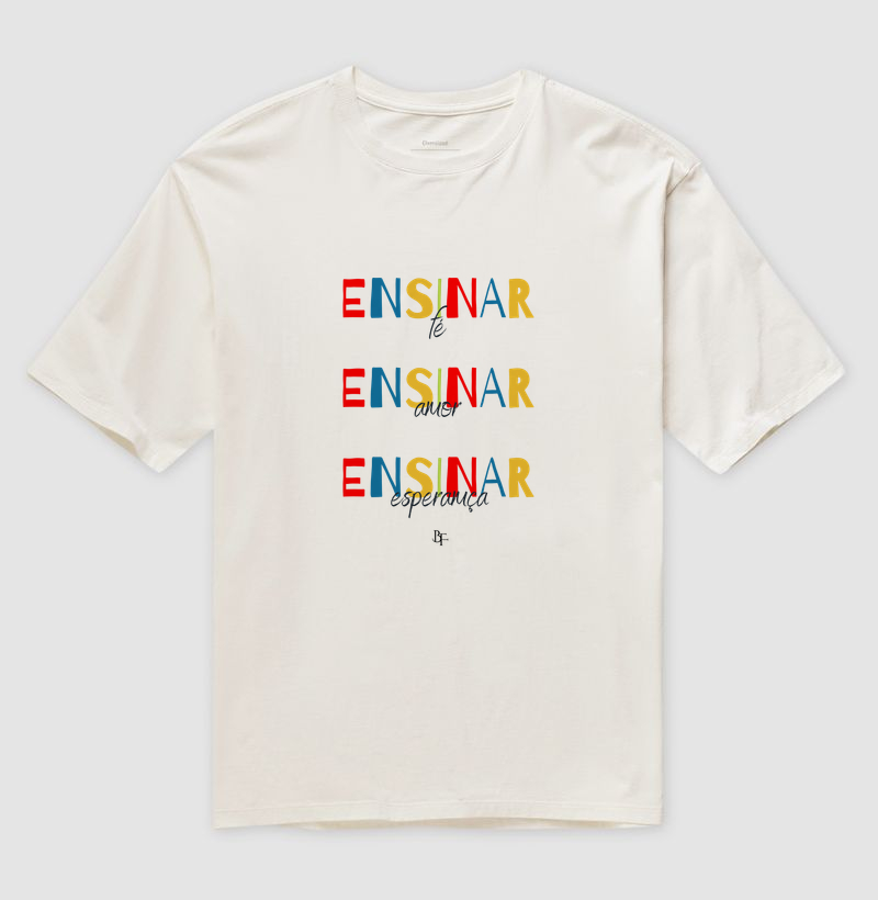 Ensinar fé, amor e esperança - Camiseta Oversized