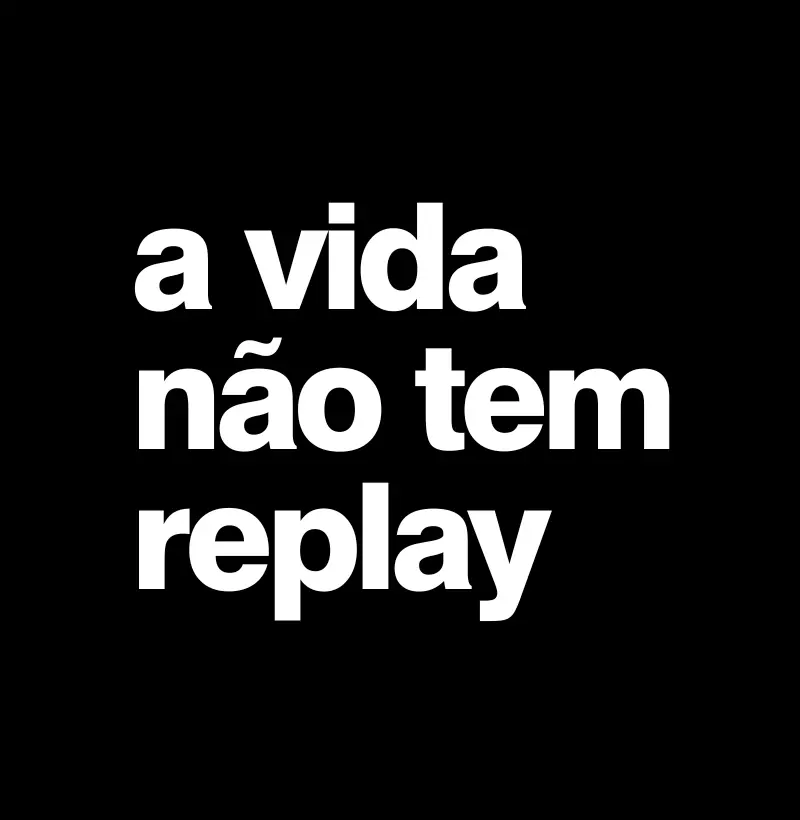 A Vida Não Tem Replay