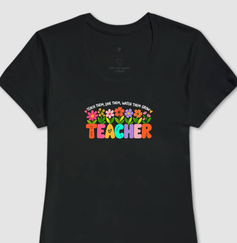 Teacher: teach them, love them, watch them grow