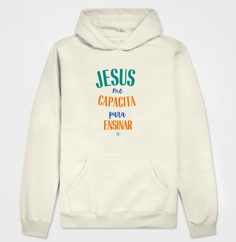 Jesus Me Capacita para Ensinar – Fé e Propósito na Educação - Hoodie Moletom