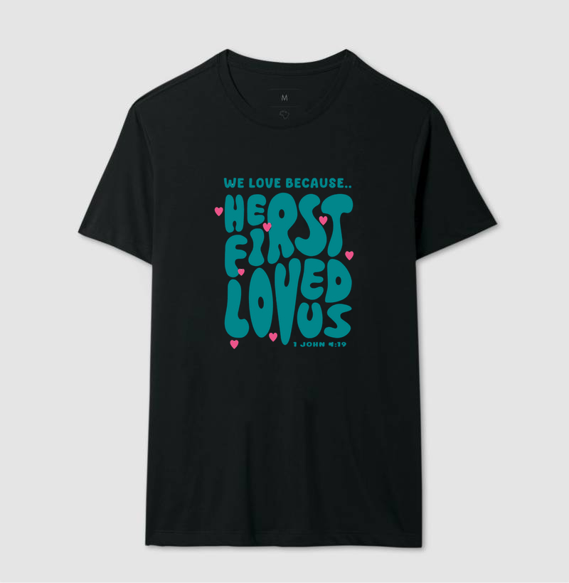 We love beacuse he first loved us