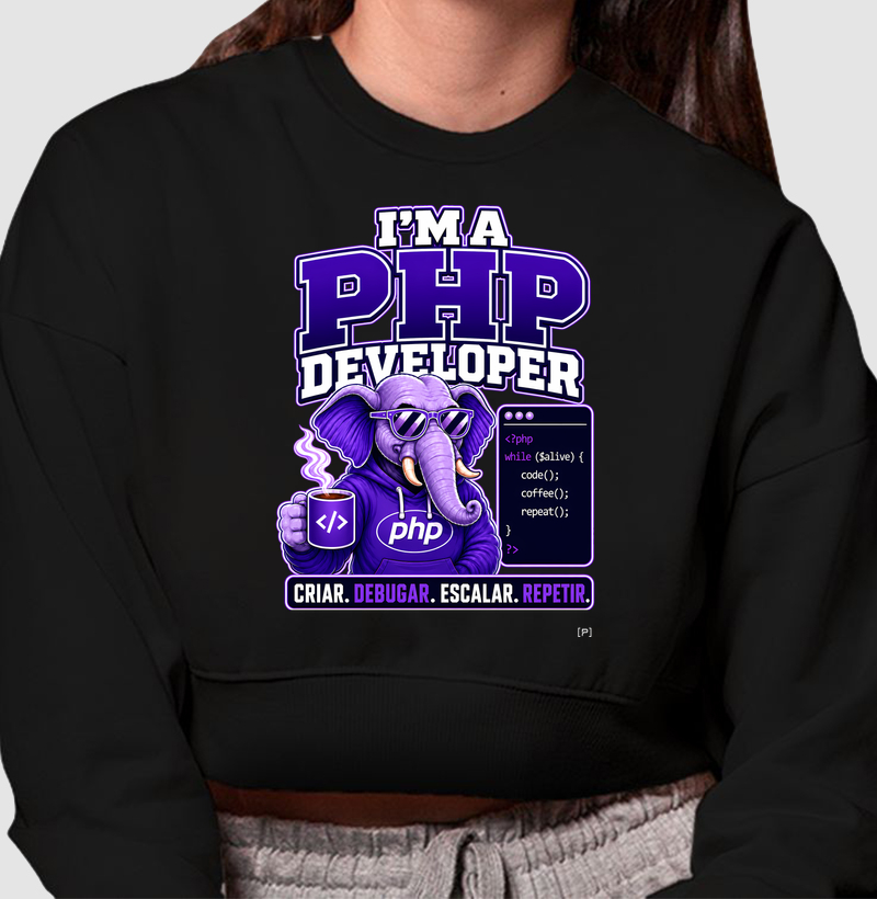 Cropped Moletom I’m a PHP Developer V2 — Criar, Debugar, Escalar, Repetir