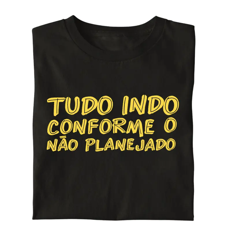 Tudo indo conforme o não planejado