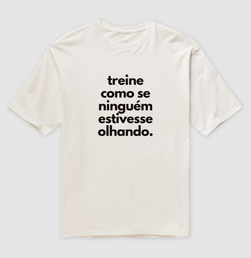 Treine como se ninguém estivesse olhando