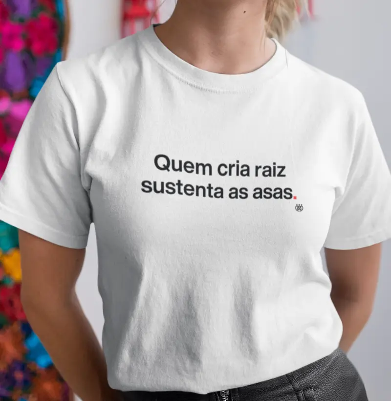 Quem cria raiz sustenta as asas