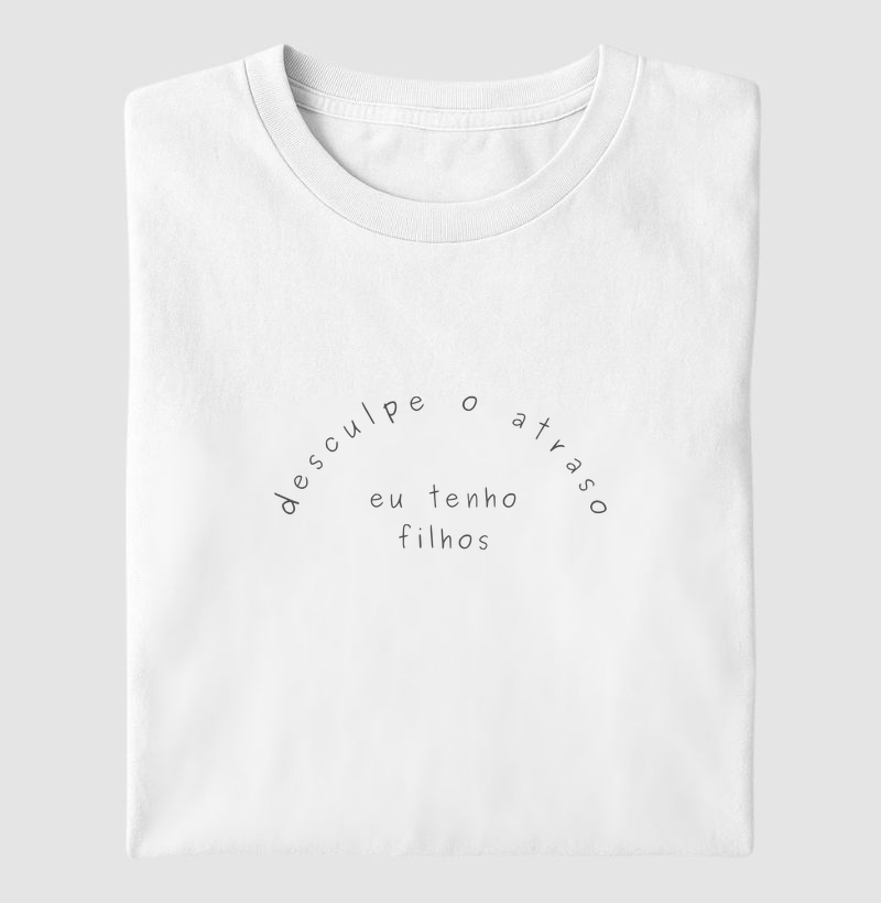 Desculpe o atraso, eu tenho filhos