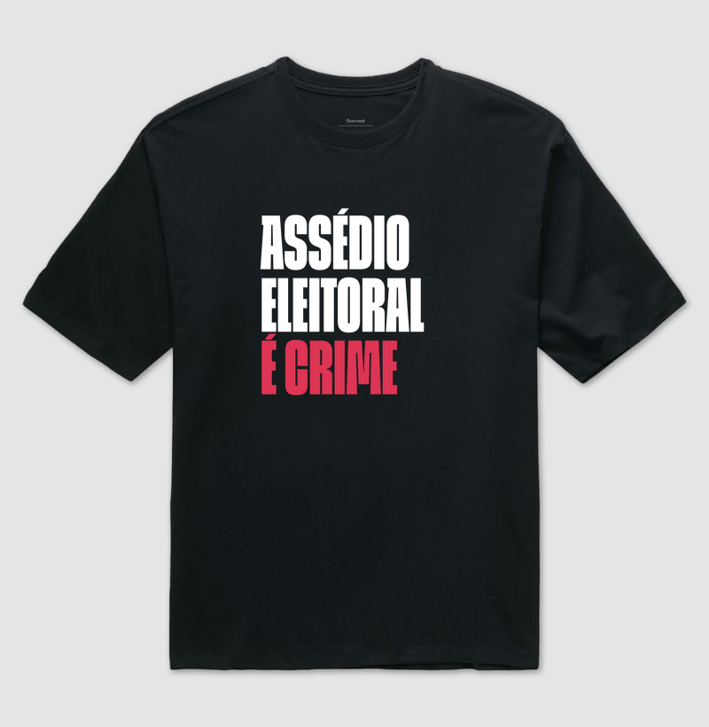 Assédio Eleitoral é Crime - Camiseta Oversized