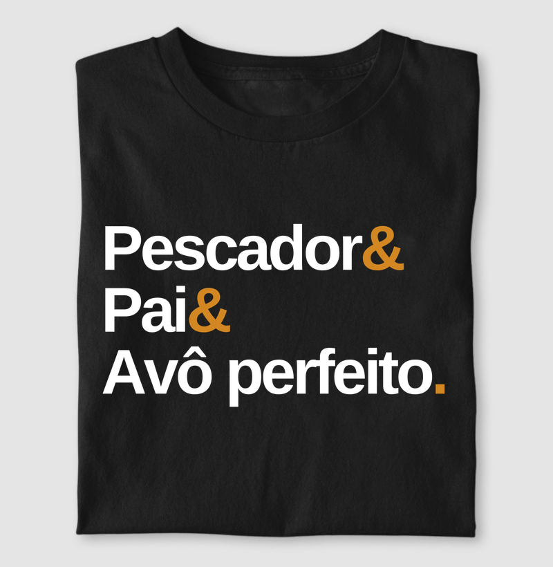 PESCADOR E PAI E AVÔ PERFEITO ( Algodão peruano) - Camiseta