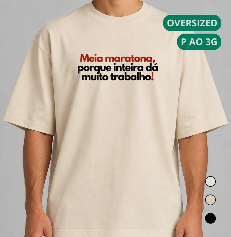 Camiseta Oversized Corrida - Meia Maratona, Porque Inteira Dá Muito Trabalho - Camiseta Oversized