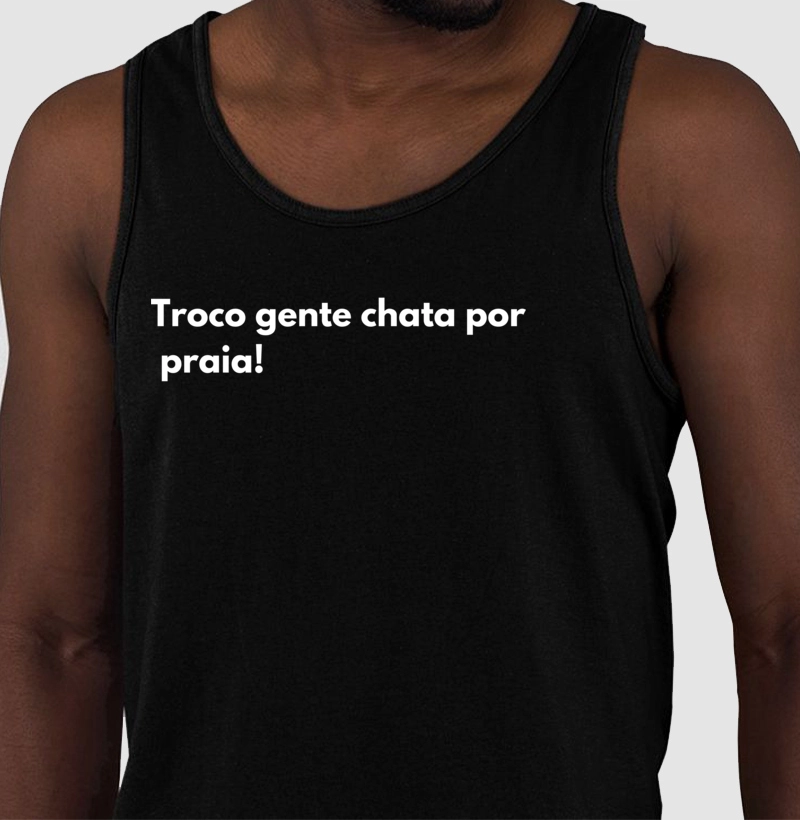 Troco gente chata por praia!