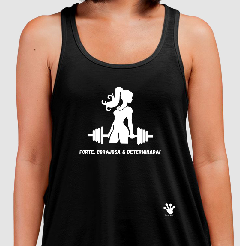 Forte, corajosa & determinada!