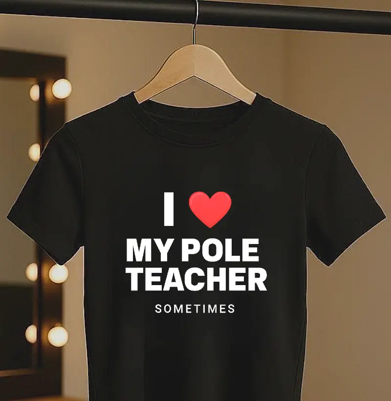 I LOVE MY POLE TEACHER
