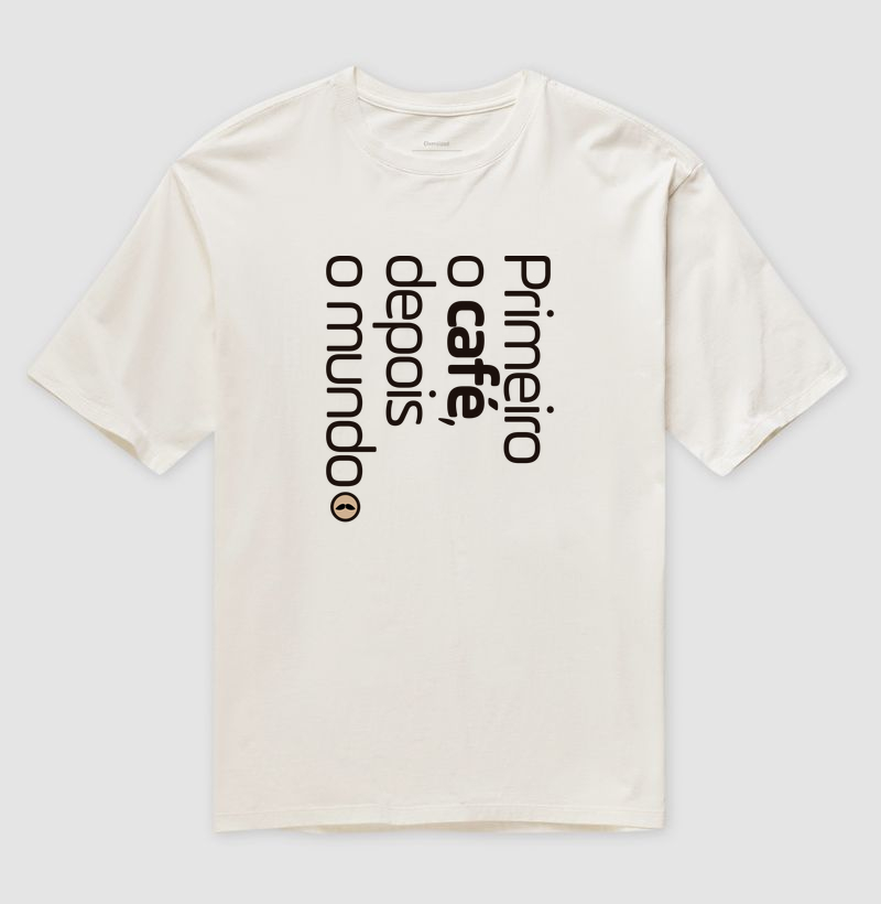 Primeiro o café, depois o mundo!