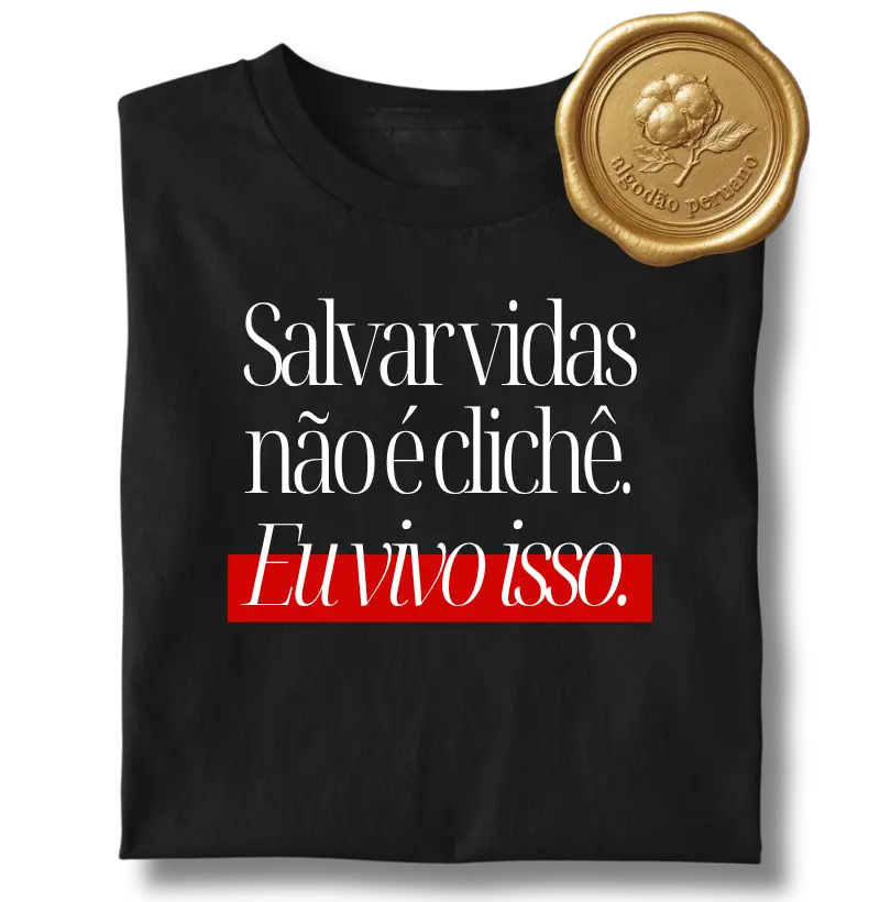 Salvar vidas não é clichê. Eu vivo isso.