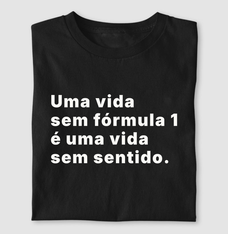 Vida sem fórmula 1 - Camiseta