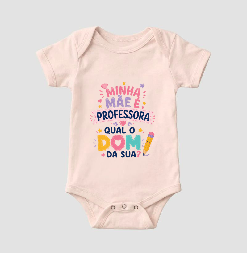 Minha mãe é professora, qual o dom da sua?