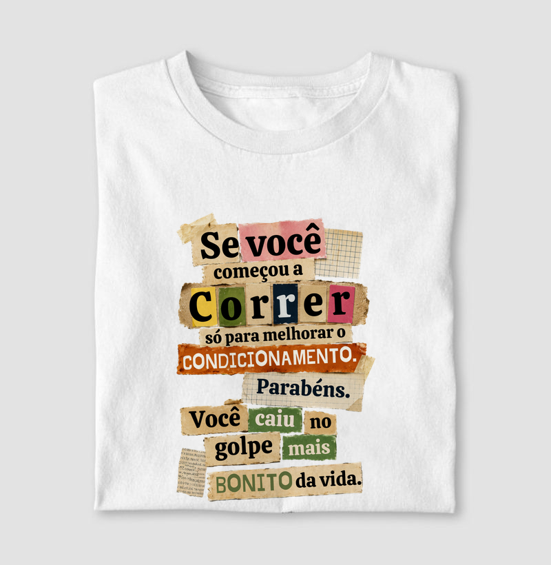 Camiseta Corrida - Se Você Começou A Correr Só Para Melhorar O Condicionamento