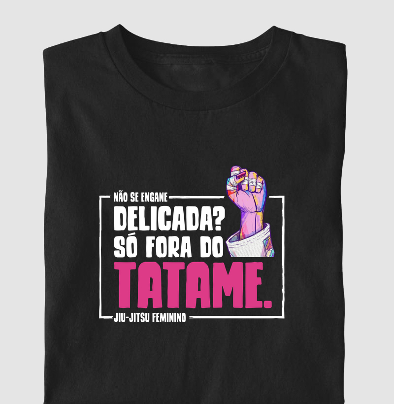 Delicada? Só fora do tatame.