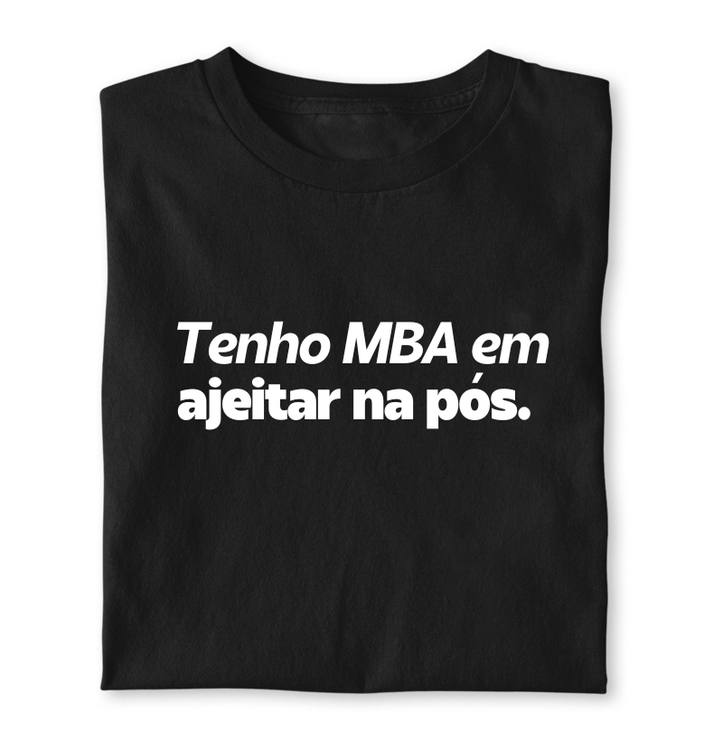 Tenho MBA em ajeitar na pós.