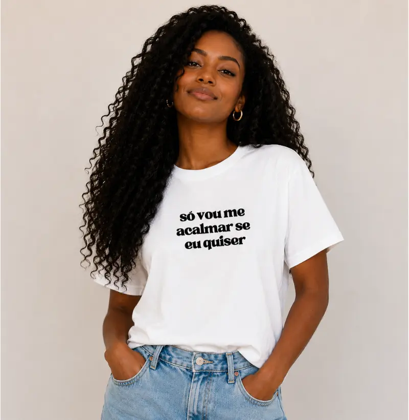 Camiseta Só Vou Me Acalmar Se Eu Quiser | Camiseta Frases | TODAY