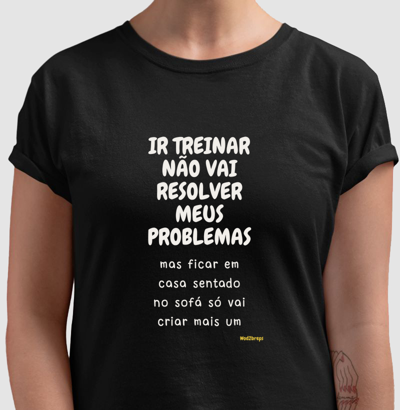 ir treinar não vai resolver seus problemas, mas ficar sentado no sofá...