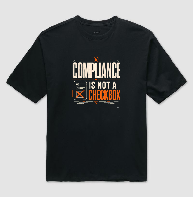 Camiseta Oversized Compliance Is Not a Checkbox