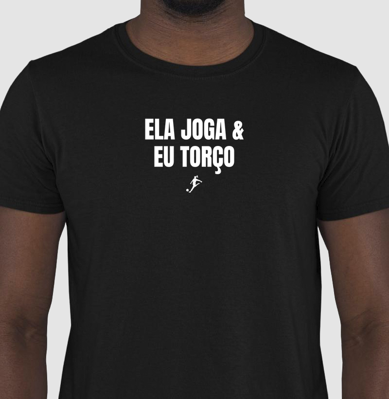 Camiseta Ela Joga, Eu Torço