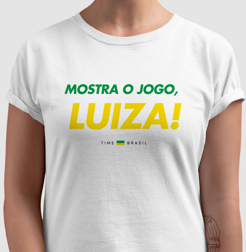 Camiseta Mostra o Jogo, Luiza!