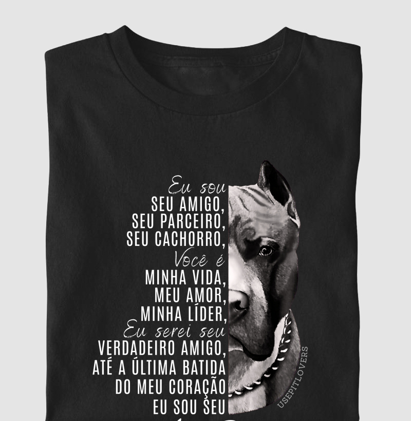 EU SOU SEU AMIGO, SEU PARCEIRO, SEU CACHORRO, VOCÊ É MINHA VIDA, MEU AMOR, MINHA LÍDER, EU SEREI SEU VERDADEIRO AMIGO ATÉ A ÚLTIMA BATIDA DO SEU CORAÇÃO EU SOU SEU AMSTAFF