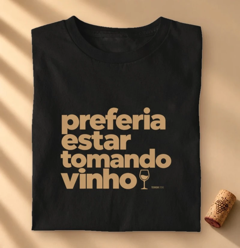 Camiseta Preferia Estar Tomando Vinho – Frase Divertida de Vinho - Camiseta