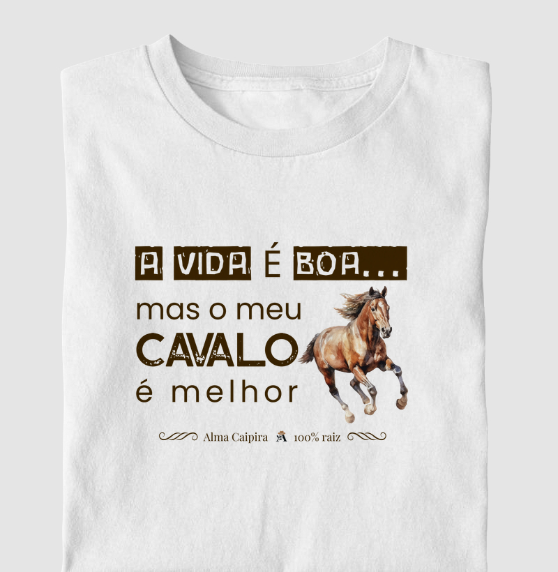 A vida é boa, mas meu cavalo é melhor