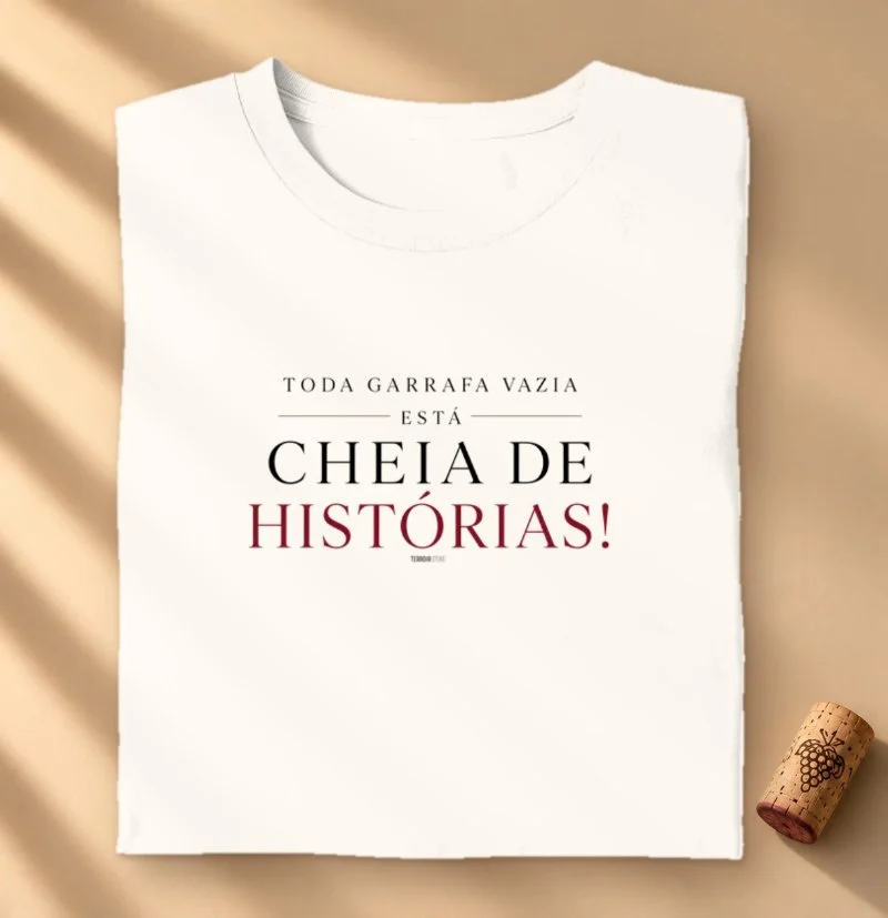 Camiseta Vinho - Toda garrafa vazia, está cheia de histórias!