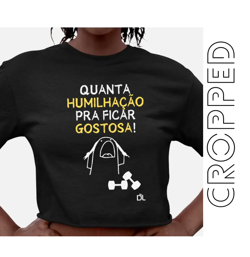 Quanta humilhação pra ficar gostosa