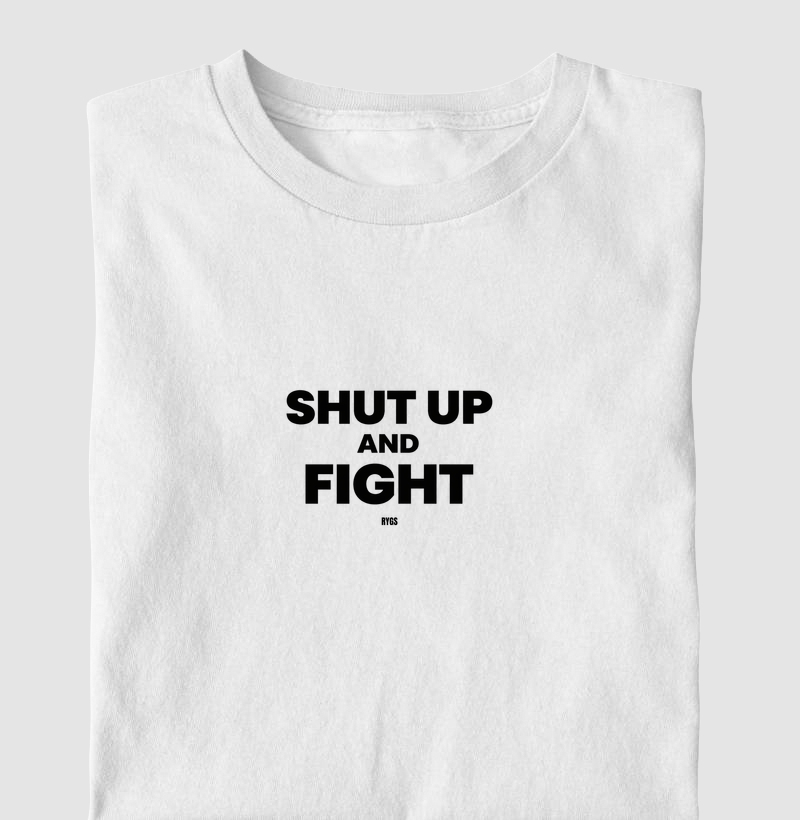 SHUT UP AND FIGHT