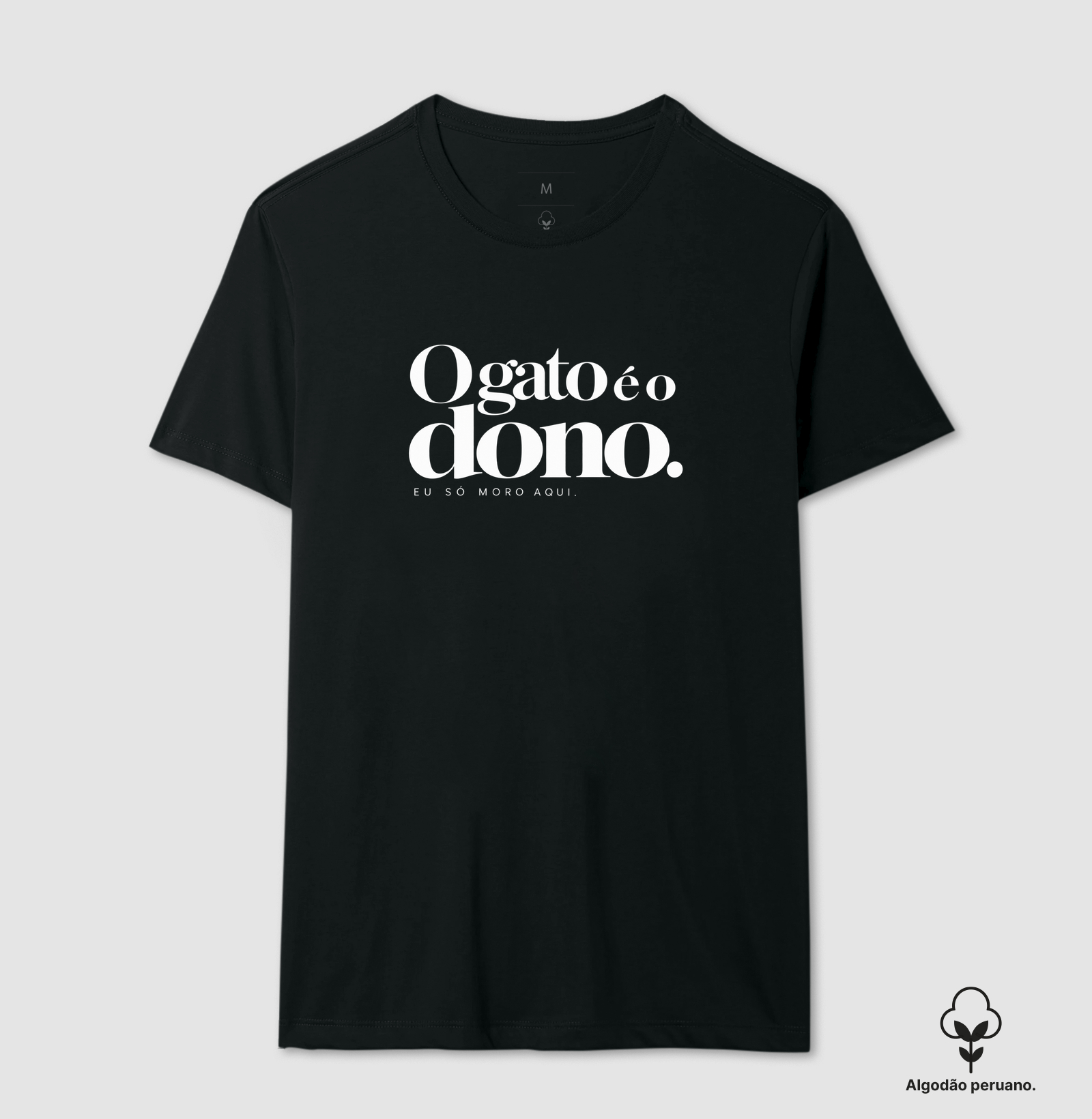 O gato é o dono... - Camiseta Algodão Peruano