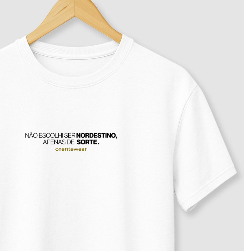 Camiseta "Não escolhi ser nordestino, apenas dei sorte" |OxenteWear