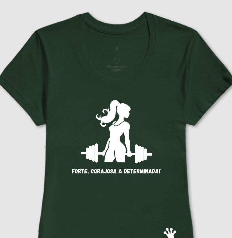 Forte, corajosa & determinada!